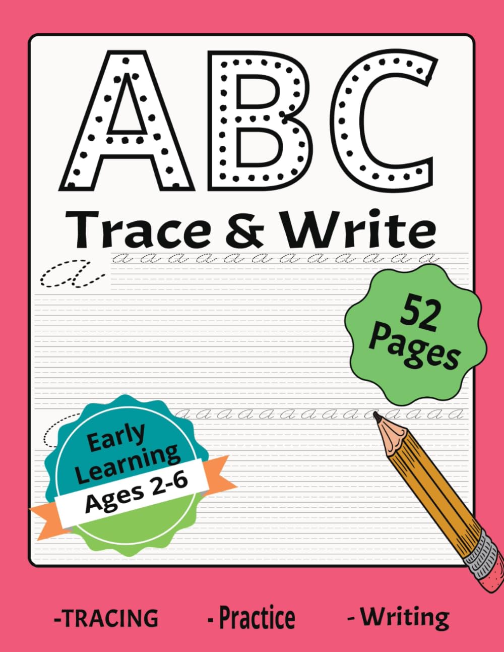 ABC Trace & Write: Early Learning Letter Tracing for Toddlers Ages 2–6 | Strengthen Fine Motor Skills Through Practice | 52 pages | 8.5 x 11 Inches