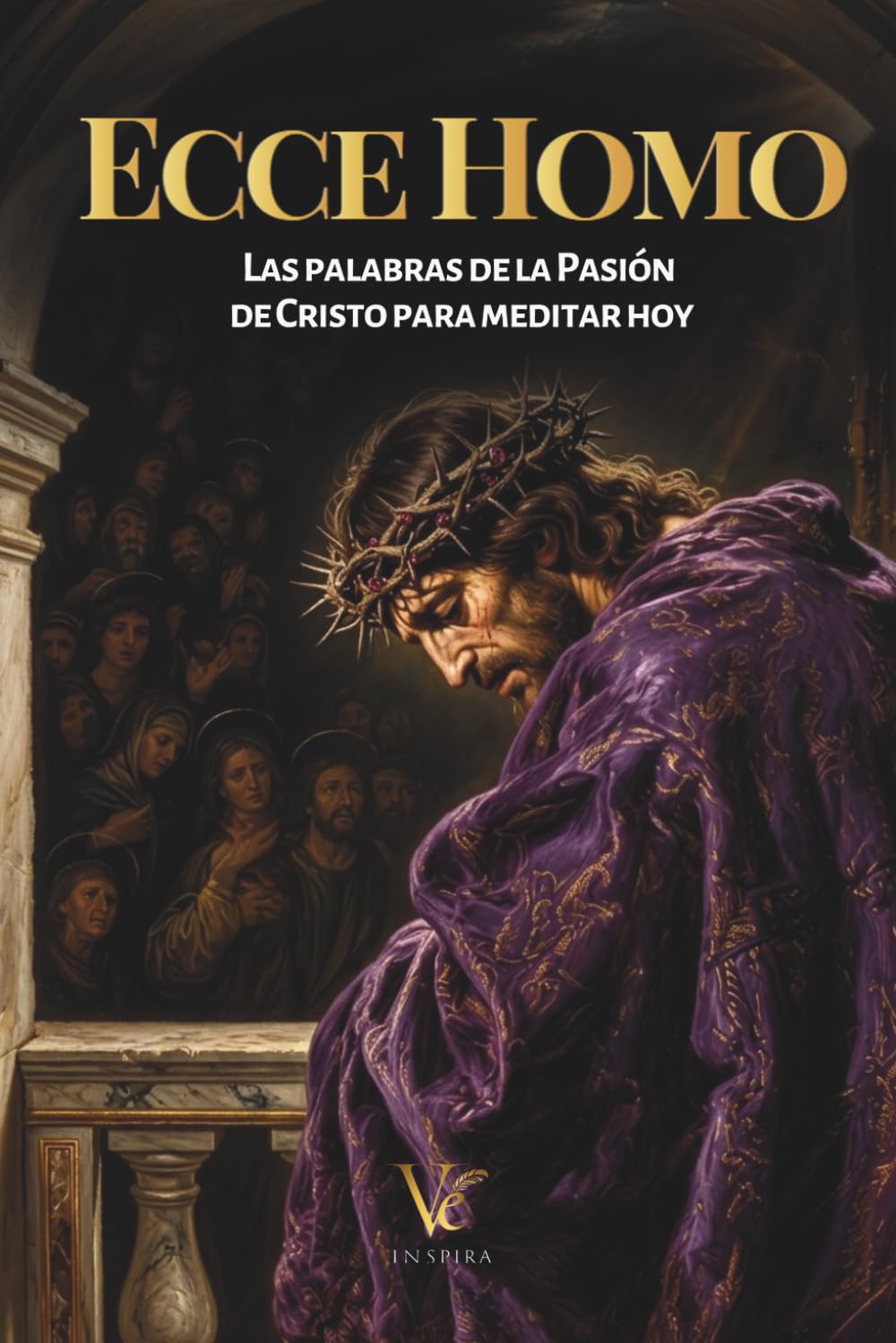Ecce Homo: Las palabras de la Pasión de Cristo para meditar hoy