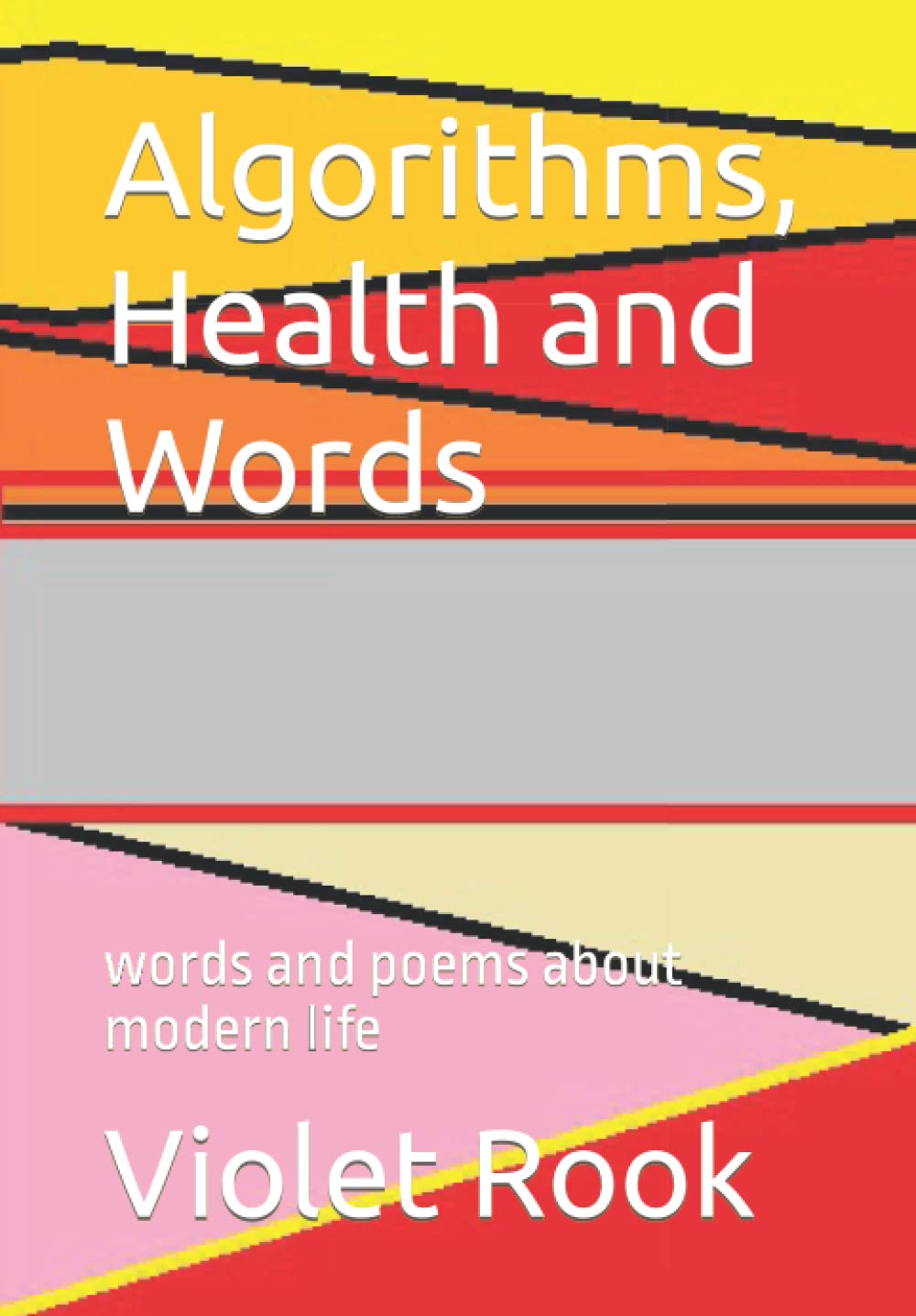 Algorithms, Health and Words: words and poems about modern life