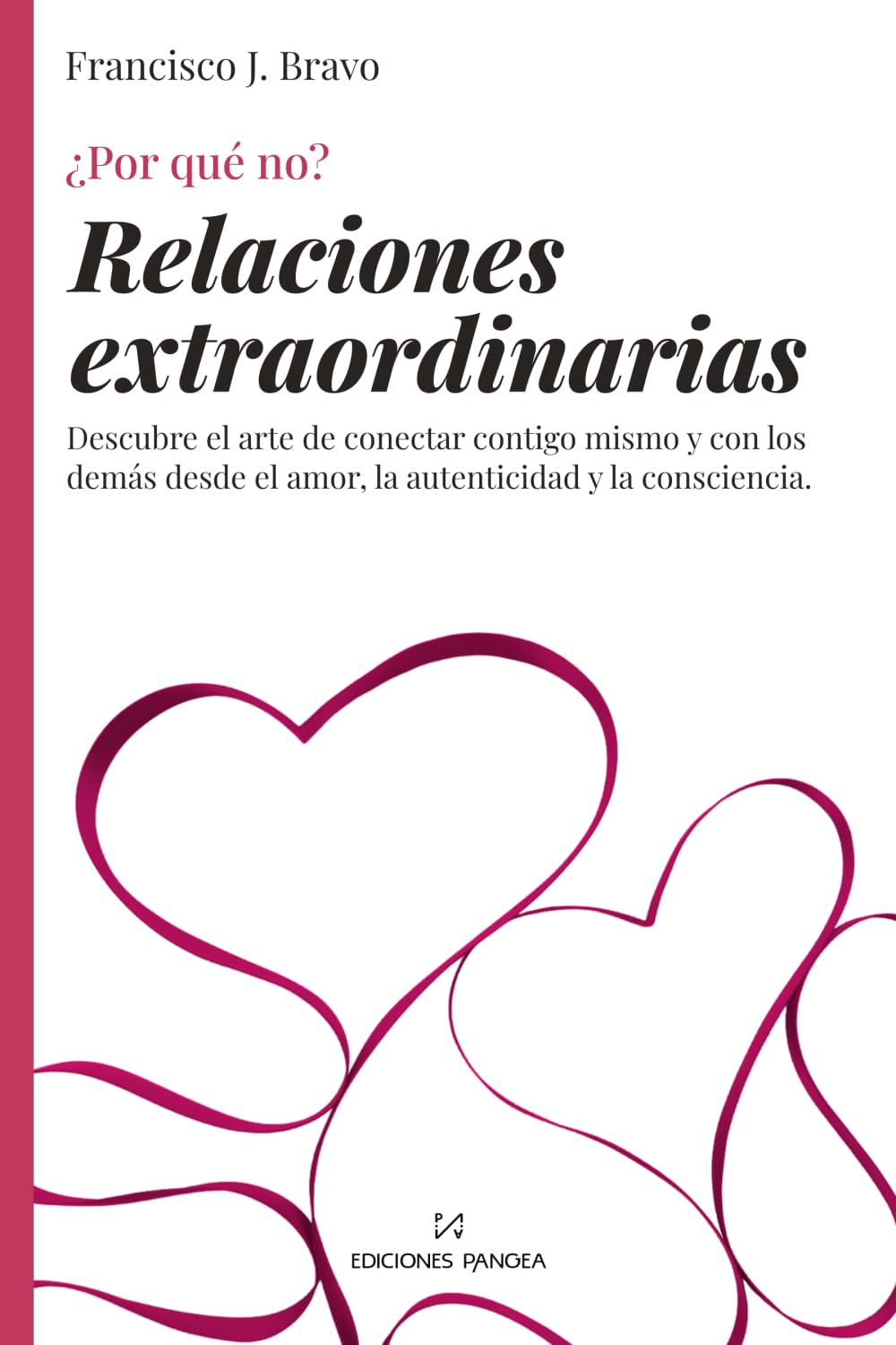 Relaciones extraordinarias: Descubre el arte de conectar contigo mismo y con los demás desde el amor, la autenticidad y la consciencia.