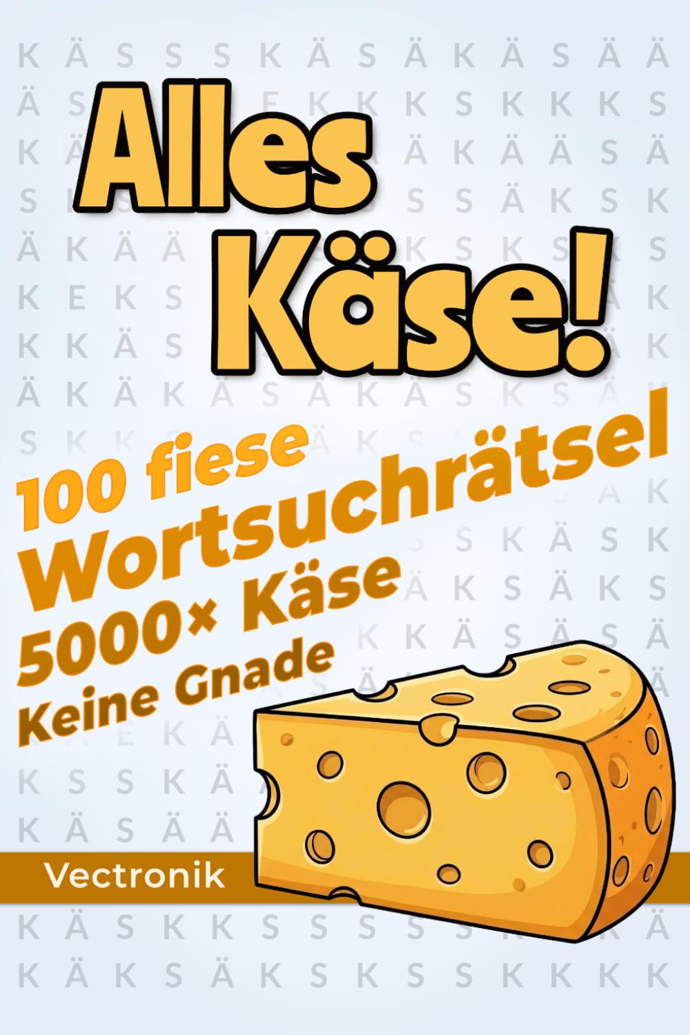 Alles Käse!: 100 fiese Wortsuchrätsel mit nur einem Wort
