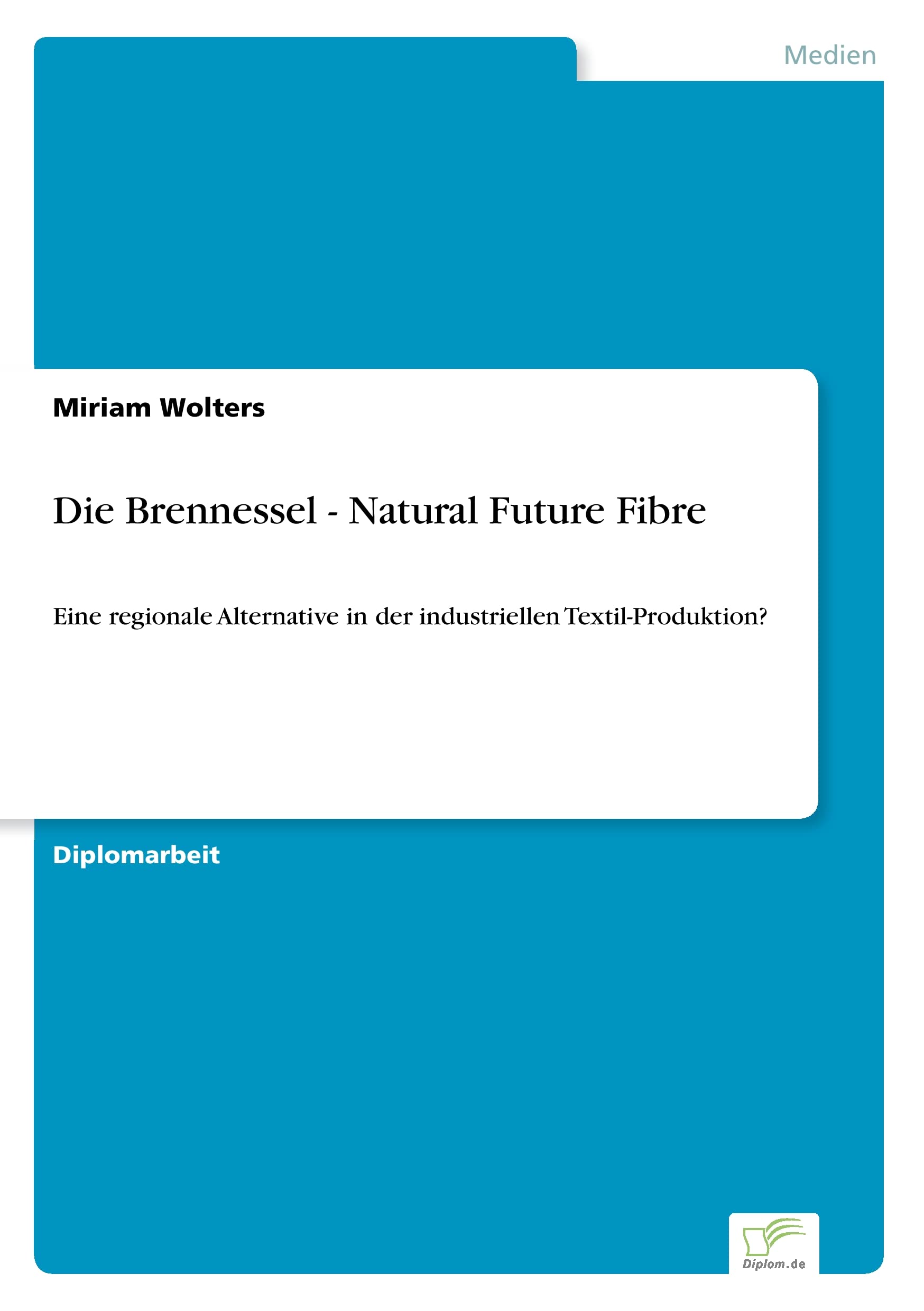 Die Brennessel - Natural Future Fibre: Eine regionale Alternative in der industriellen Textil-Produktion?