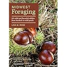 Midwest Foraging: 115 Wild and Flavorful Edibles from Burdock to Wild Peach (Regional Foraging Series)