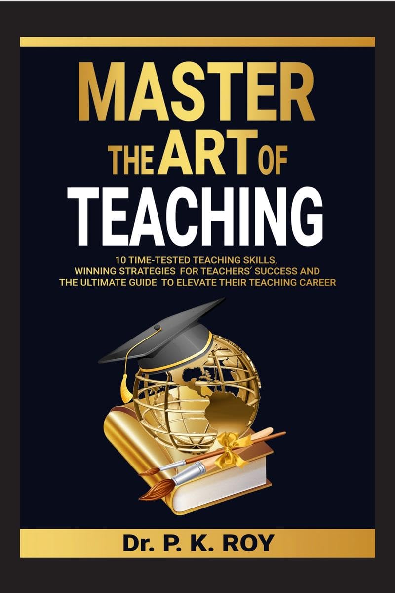MASTER THE ART OF TEACHING : 10 Time-Tested Teaching Skills, Winning ...