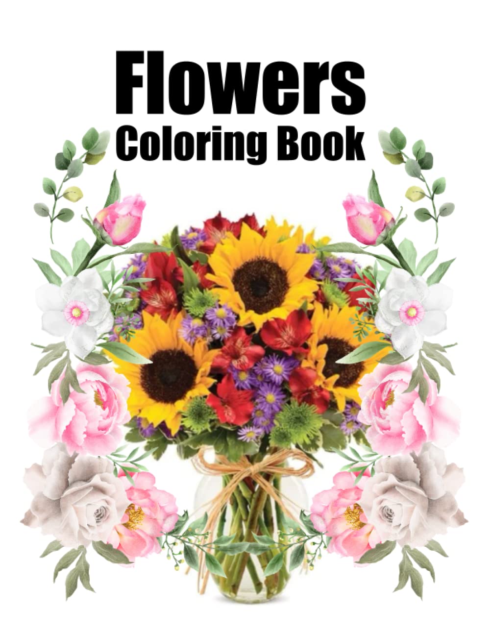 Very Easy Flowers Coloring Book for Toddlers and Young Kids:: This Flowers Coloring Book for Flower Lovers Gift for Toddlers and Young Kids, Boys & ..