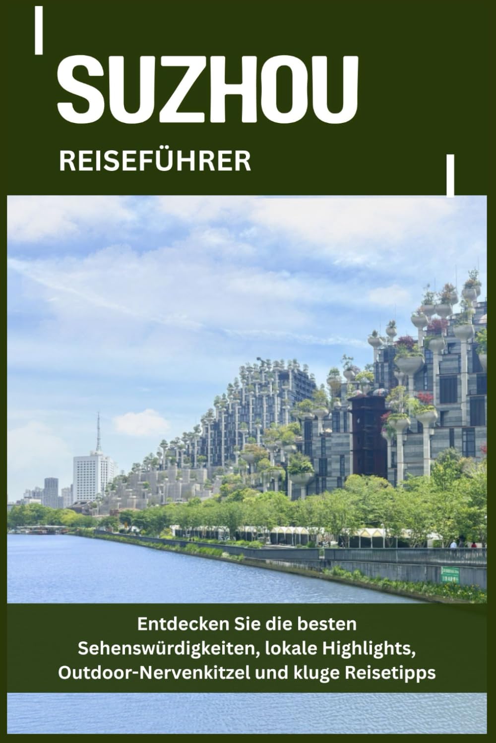 SUZHOU REISEFÜHRER: Entdecken Sie die besten Sehenswürdigkeiten, lokale Highlights, Outdoor-Nervenkitzel und kluge Reisetipps