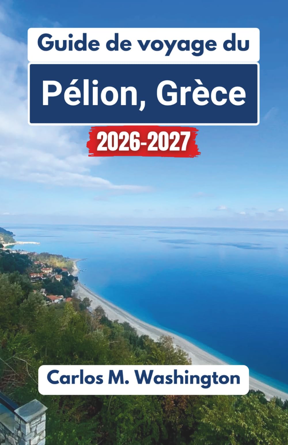 Guide de voyage du Pélion, Grèce 2026–2027: Explorez des montagnes pittoresques, des plages sereines, des villages traditionnels, des sites historiques, une cuisine régionale et une culture côtière