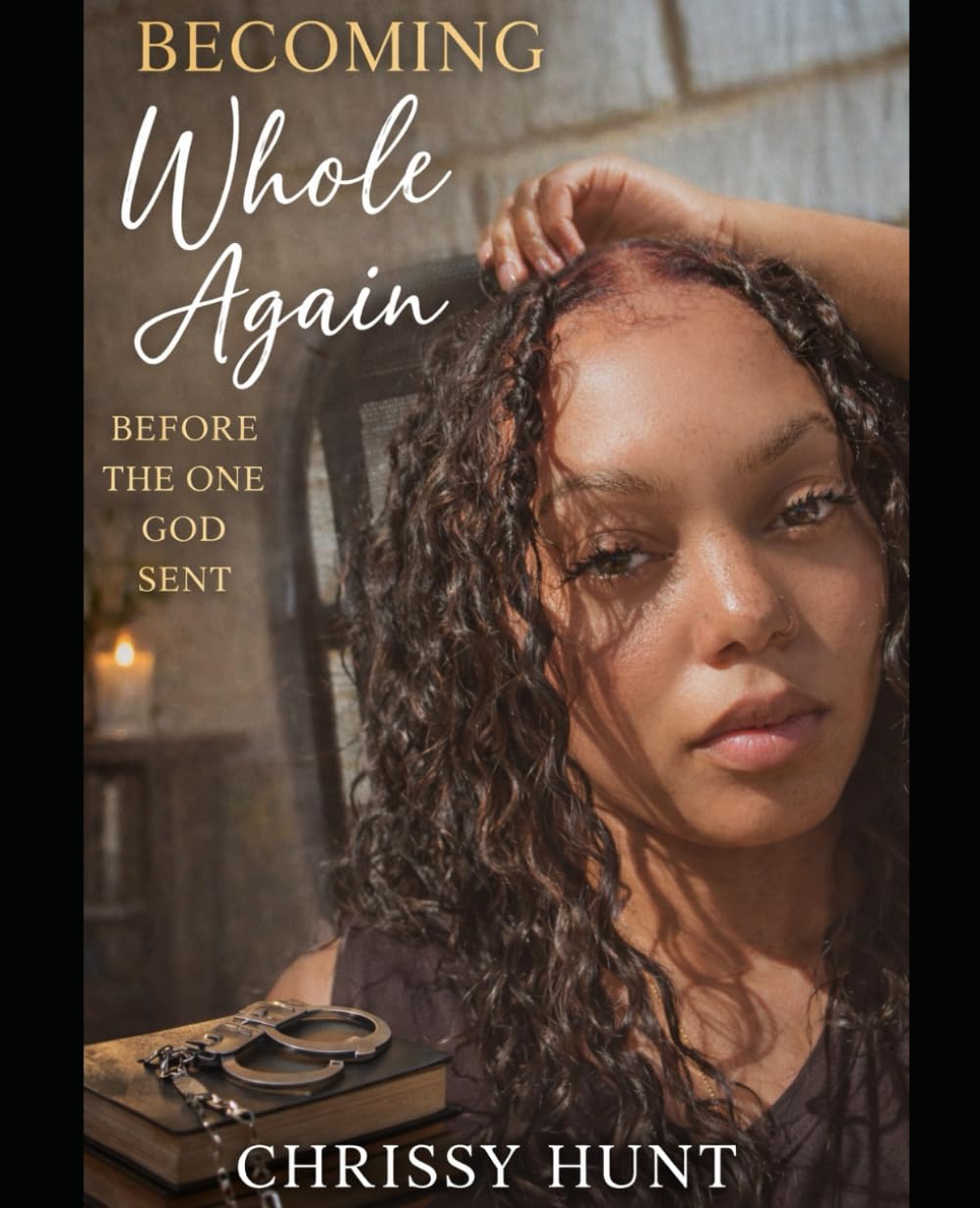 Before The One God Sent: A True Story Of Survival, Faith and God-Sent Love. (Series Description – Becoming Whole Again Series)