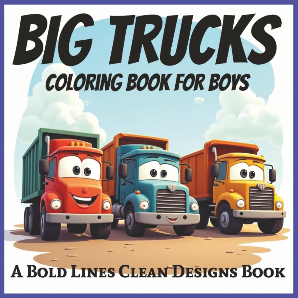 Big Trucks - Coloring Book For Boys: Bold and Easy, Simple Designs, Featuring Trucks of All Kinds, Great for young Boys, Kids and Color Enthusiasts, 8.5x8.5 Size