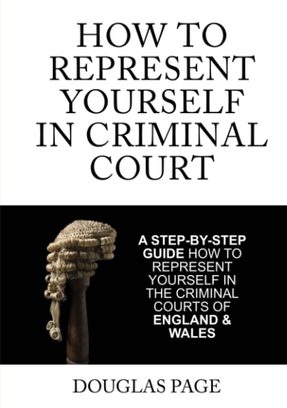 How To Represent Yourself In Criminal Court: A Step-by-Step Guide How to Represent Yourself in the Criminal Courts of England & Wales
