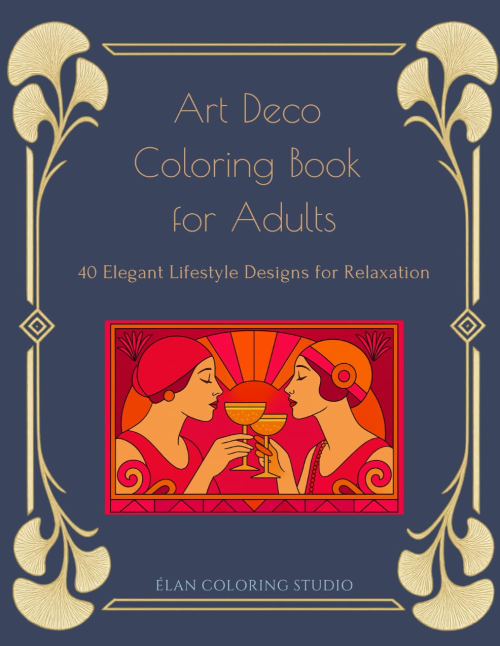Art Deco Coloring Book for Adults: 40 Elegant Lifestyle Designs for Relaxation