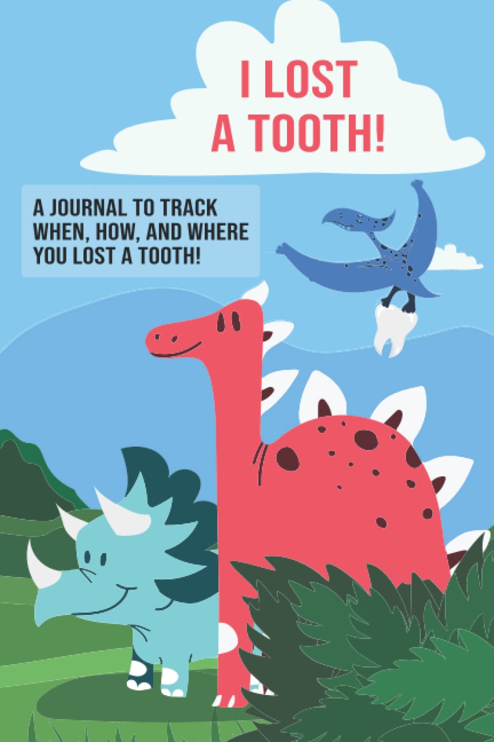I Lost A Tooth - A Journal To Track When, How, and Where You Lost A Tooth: Unique Tooth Fairy log book keepsake for boys and dinosaur lovers to keep track of lost teeth. Gift for Boys and Girls.