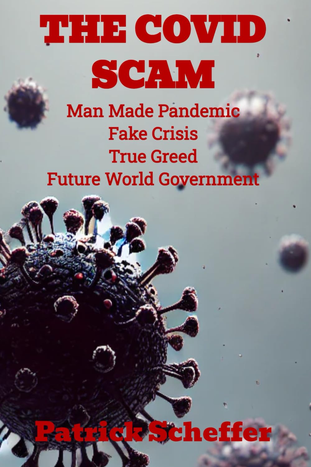 The Covid Scam: Man made pandemic, Fake crisis, True greed, Future world government