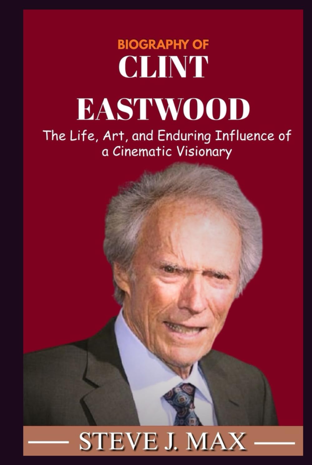 BIOGRAPHY OF CLINT EASTWOOD: The Life, Art, and Enduring Influence of a Cinematic Visionary