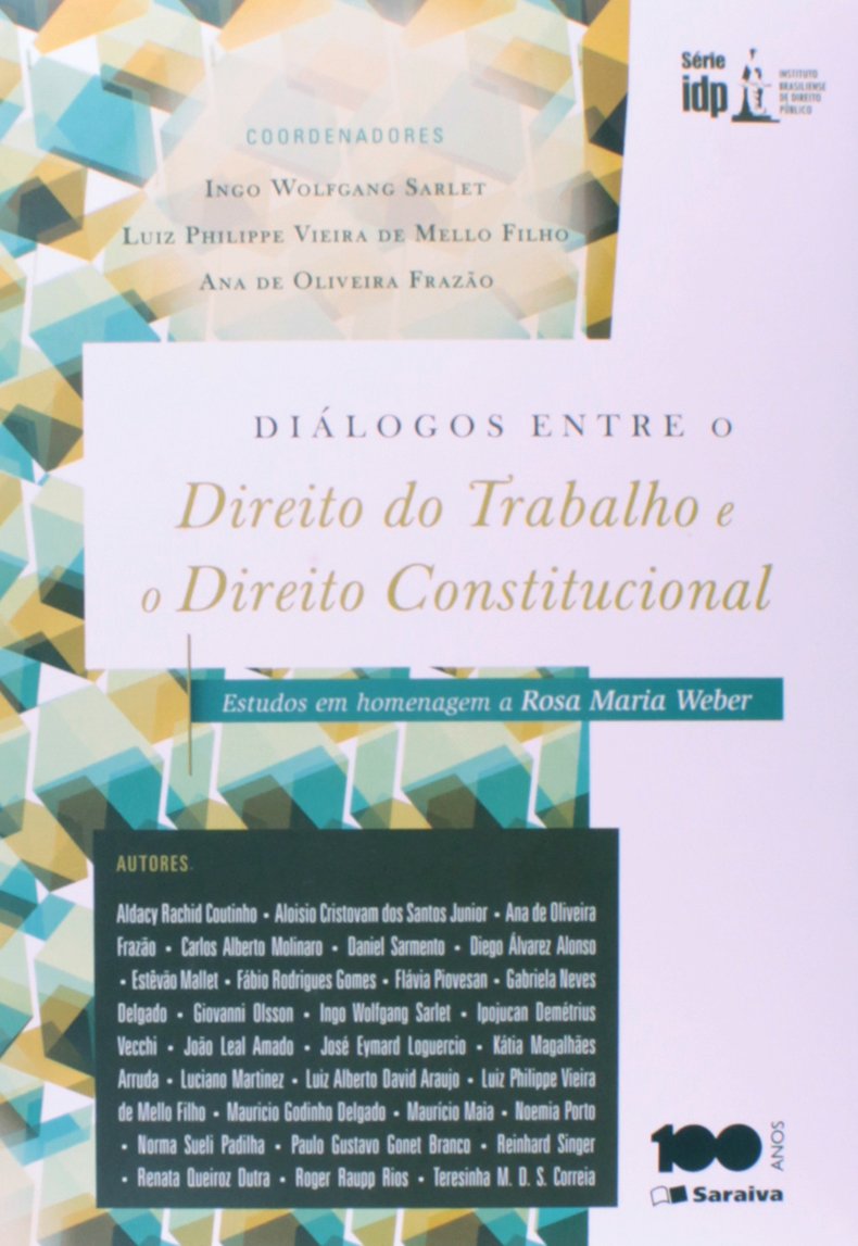 Capa de Diálogos Entre o Direito do Trabalho e o Direito Constitucional. Estudo em Homenagem a Rosa Maria Weber - Coleção IDP