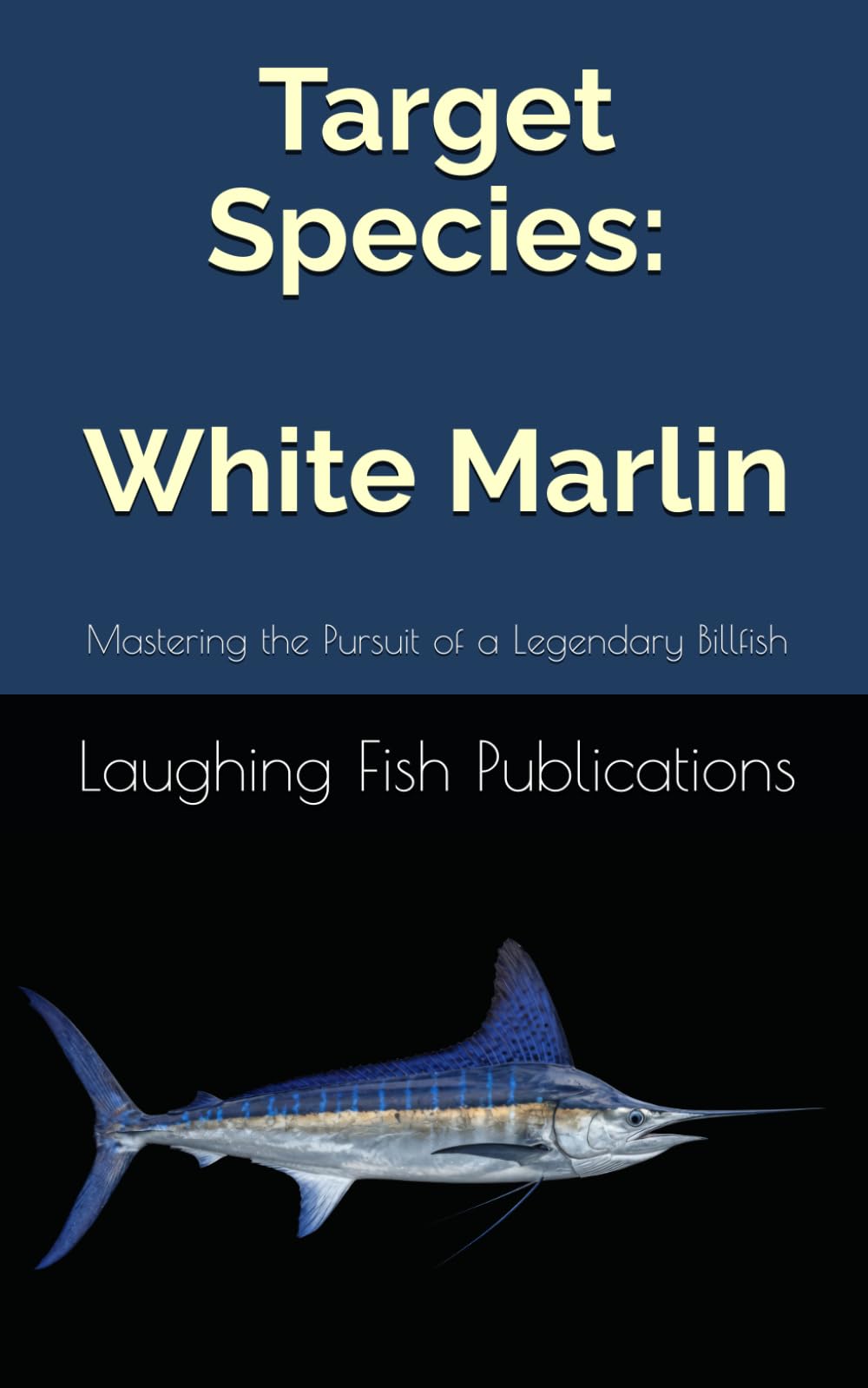 Target Species: White Marlin: Mastering the Pursuit of a Legendary Billfish