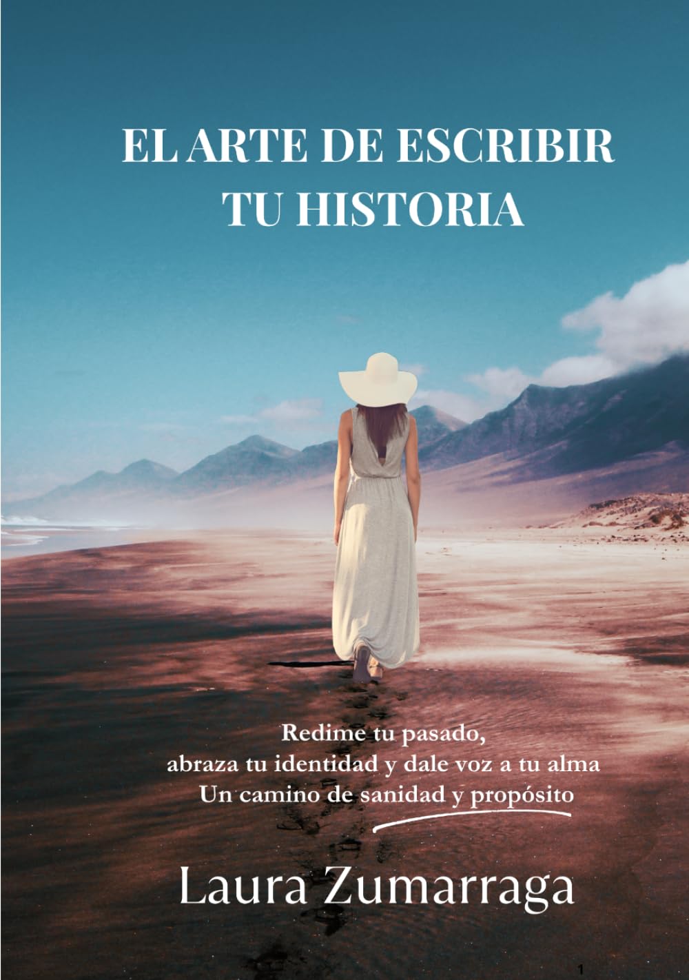 EL ARTE DE ESCRIBIR TU HISTORIA: Redime tu pasado, abraza tu identidad y dale voz a tu alma: Un camino de sanidad y propósito