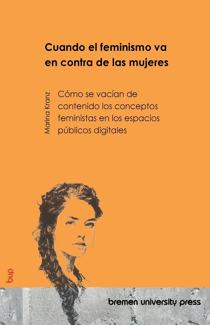 Cuando el feminismo va en contra de las mujeres: Cómo se vacían de contenido los conceptos feministas en los espacios públicos digitales
