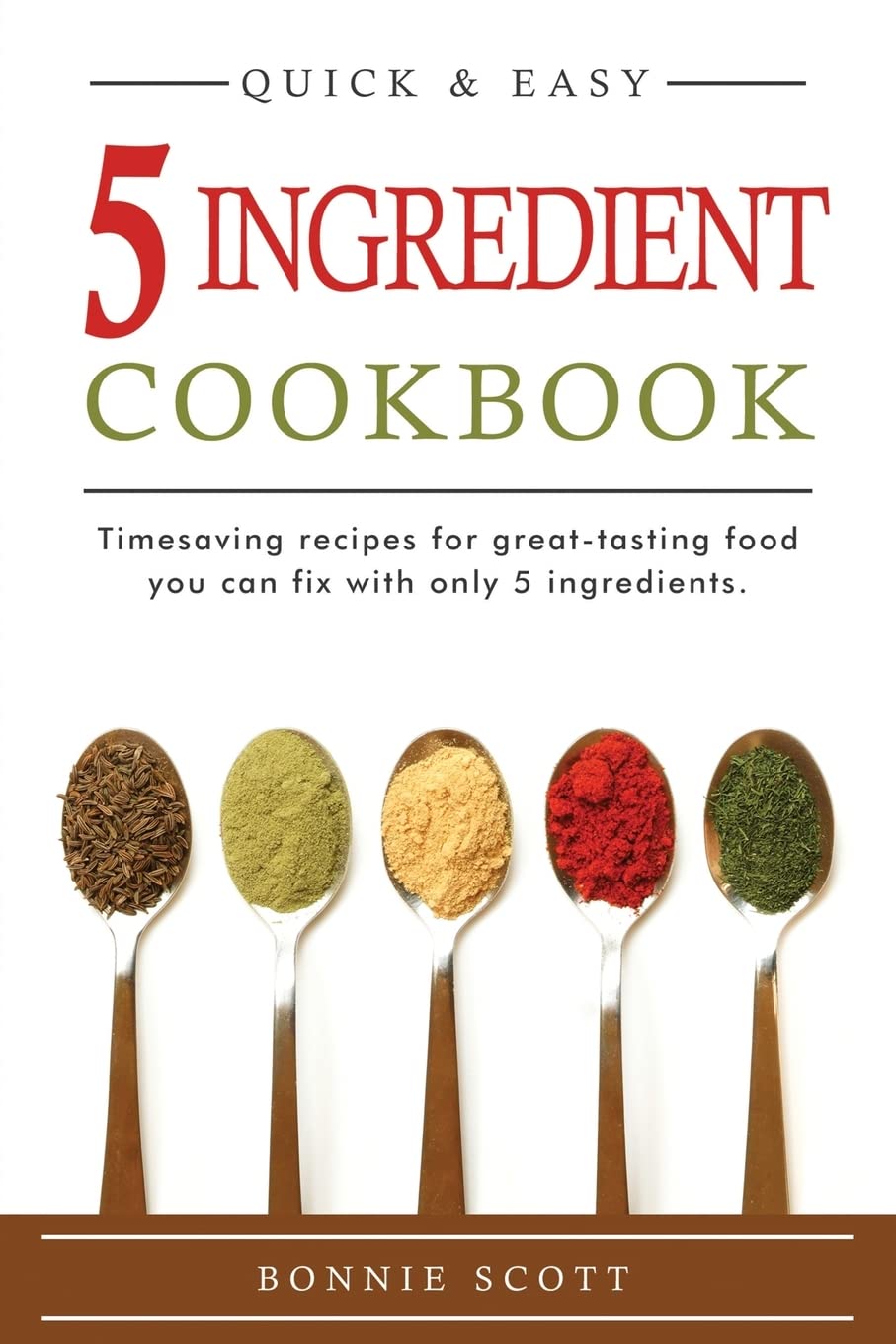 5 Ingredient Cookbook: Timesaving Recipes For Great-Tasting Food