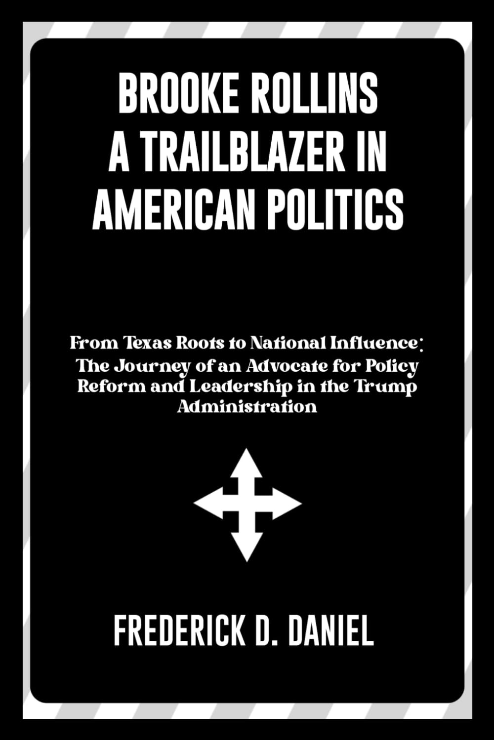 Brooke Rollins A Trailblazer in American Politics: From Texas Roots to National Influence: The Journey of an Advocate for Policy Reform and Leadership ... (The Trump Cabinet: A New Era of Leadership)