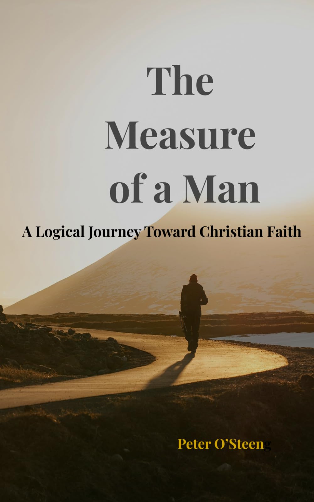 The Measure of a Man: A Logical Journey Toward Christian Faith