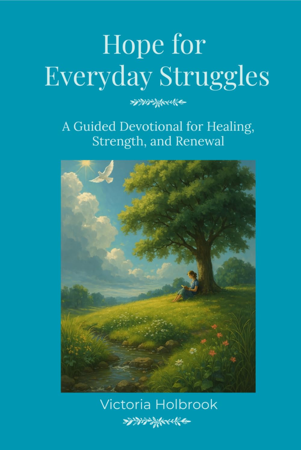 Hope For Everyday Struggles: A Guided Devotional For Healing, Strength & Renewal