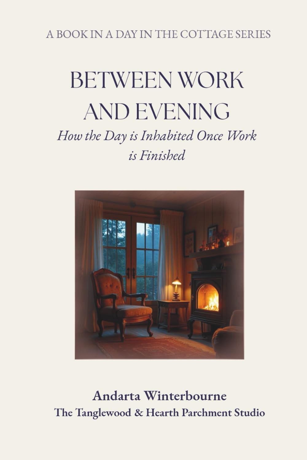 Between Work and Evening: How the Day is Inhabited Once Work is Finished (A Day in the Cottage: A Practical Sequence for Living the Day Simply, From Morning to Night)