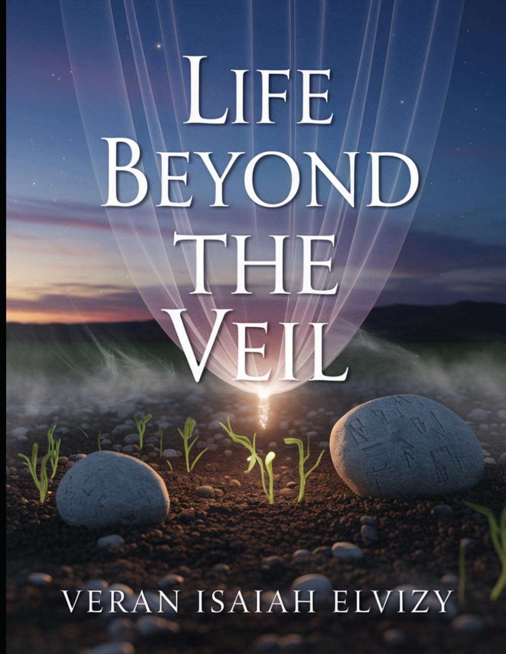Life Beyond the Veil: Unveiling the Evidence After death and Mysteries of Existence (LIFE AFTER DEATH)