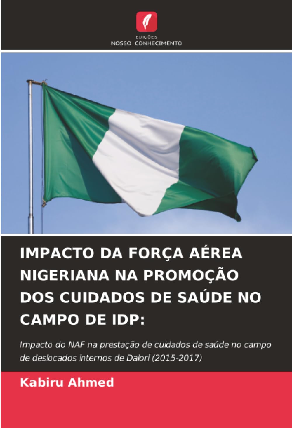 IMPACTO DA FORÇA AÉREA NIGERIANA NA PROMOÇÃO DOS CUIDADOS DE SAÚDE NO CAMPO DE IDP:: Impacto do NAF na prestação de cuidados de saúde no campo de deslocados internos de Dalori (2015-2017)