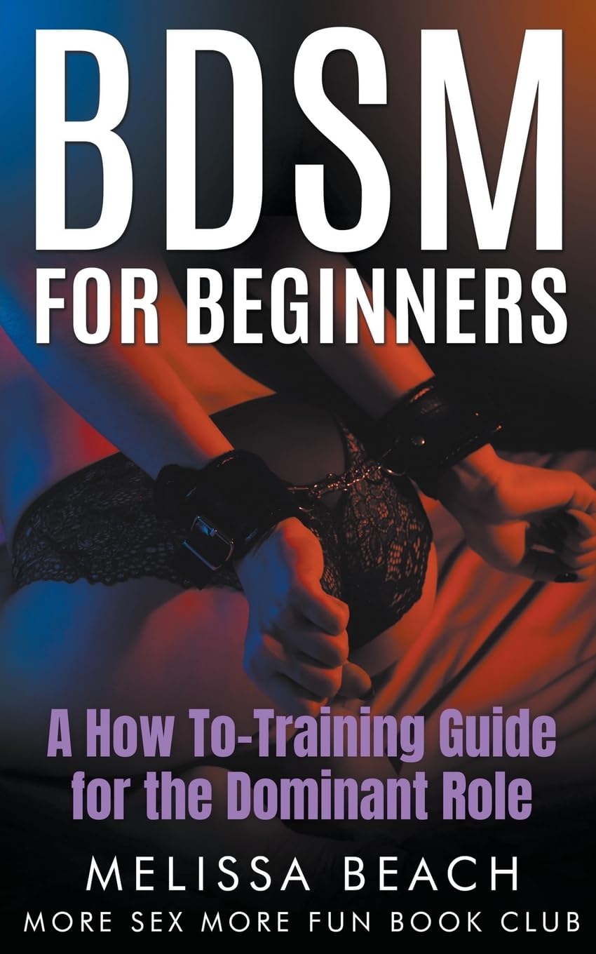 BDSM For Beginners: A How To-Training Guide for the Dominant Role: 4