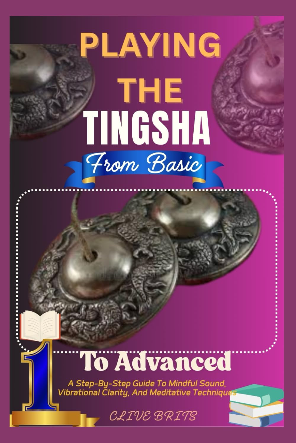 Playing The Tingsha: From Basic To Advanced: A Step-By-Step Guide To Mindful Sound, Vibrational Clarity, And Meditative Techniques