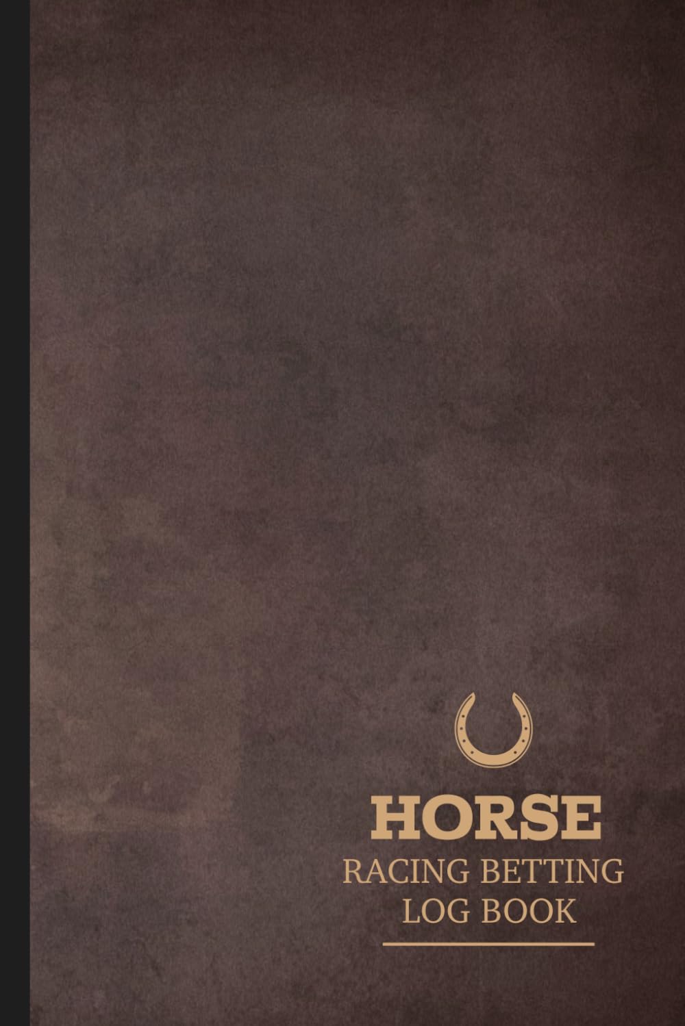 Horse Racing Betting Log Book: Horse Race Enthusiast Journal. Track and Note Every Bet. Ideal for Equestrian Performance Fans, Sports Betters, and Bookies,