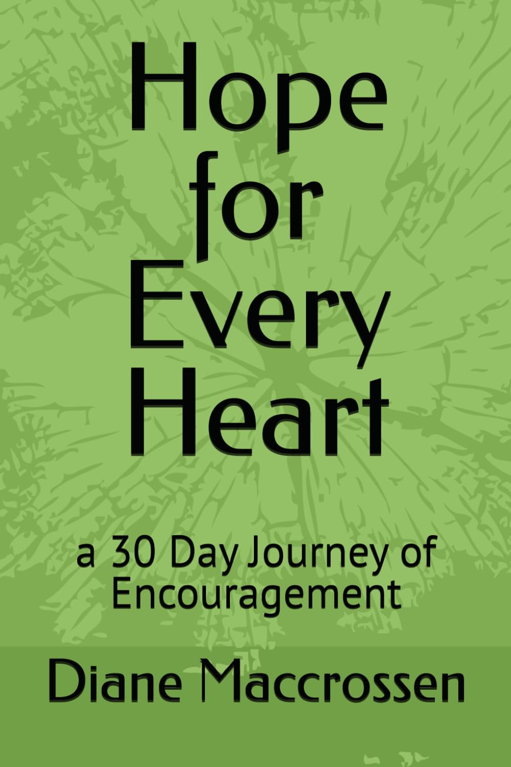 Hope for Every Heart: a 30 Day Journey of Encouragement