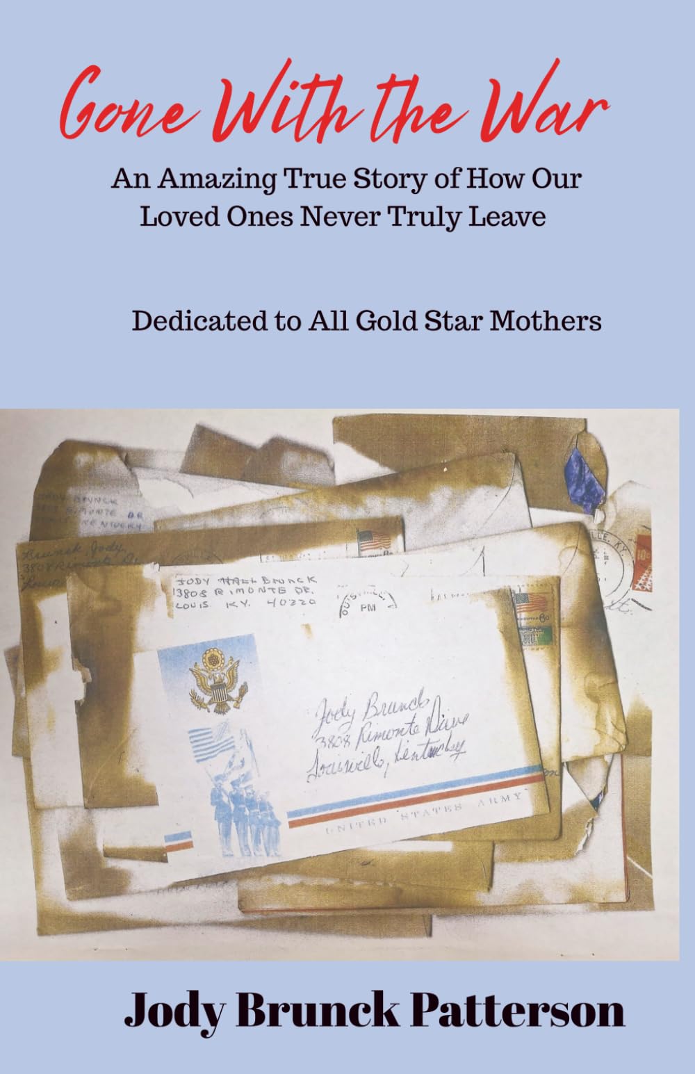 Gone With the War: An Amazing True Story of How Our Loved Ones Never Truly Leave