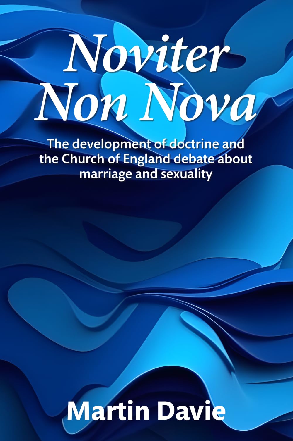 Noviter Non Nova: The development of doctrine and the Church of England debate about marriage and sexuality
