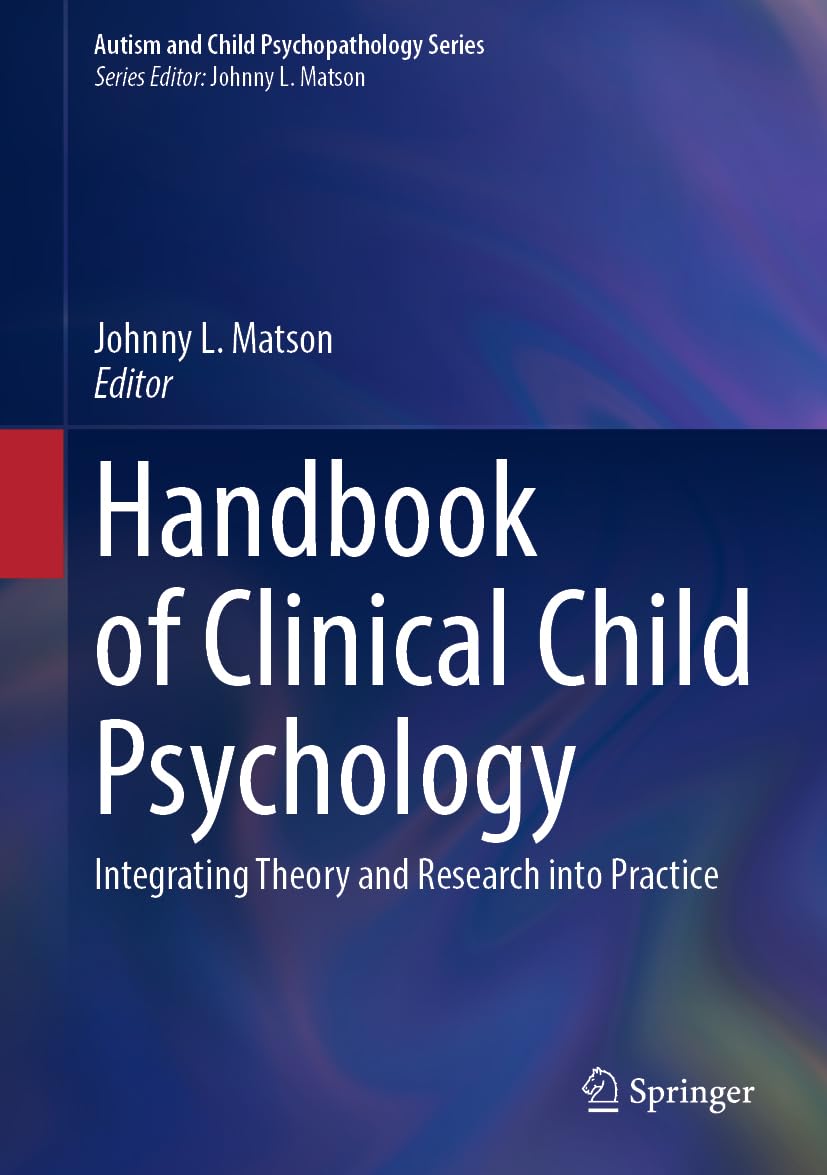 Handbook of Clinical Child Psychology: Integrating Theory and Research into Practice (Autism and Child Psychopathology Series)      2023rd Edition