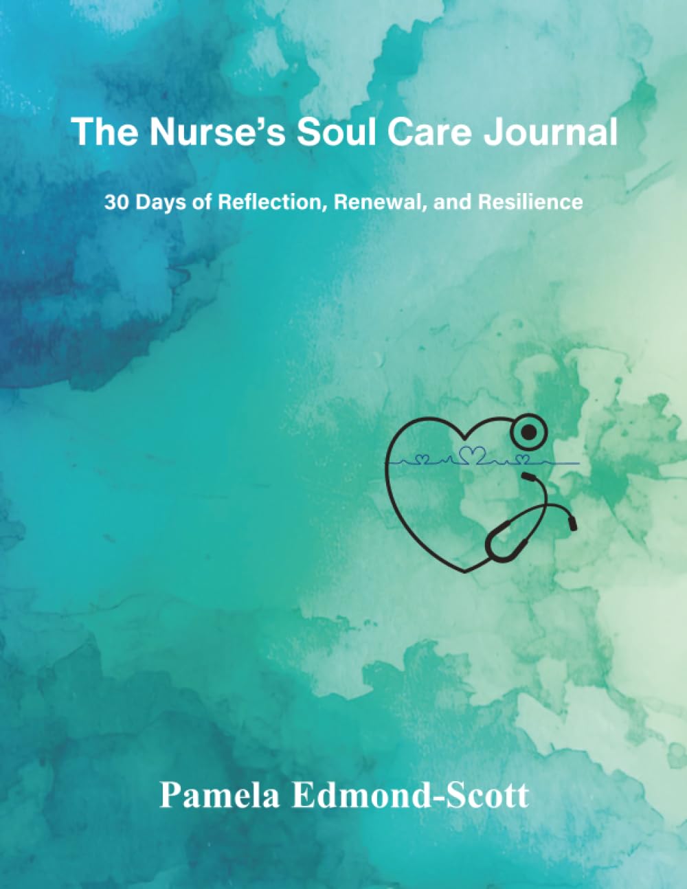The Nurse's Soul Care Journal: 30 Days of Reflection, Renewal and Resilience