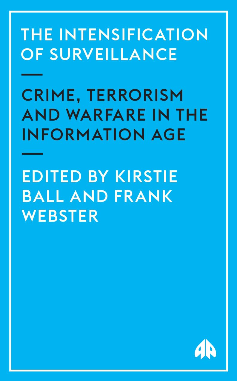 The Intensification of Surveillance: Crime, Terrorism and Warfare in the Information Age