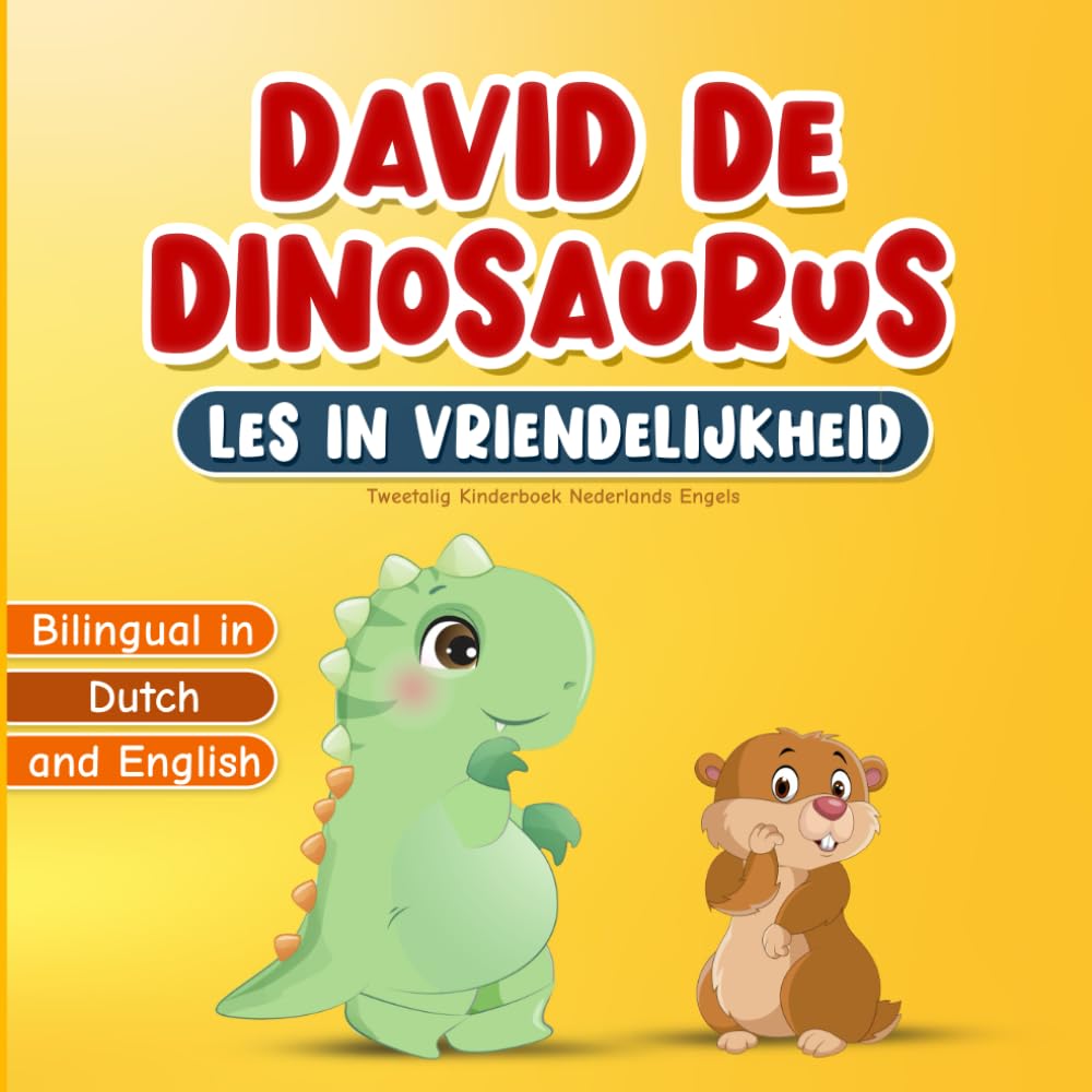 Bilingual in Dutch and English: Tweetalig Kinderboek Nederlands Engels: David de Dinosaurus Les in Vriendelijkheid: Boek over Aardig Zijn, Goed ... | Inclusief Kleurplaten voor Kinderen