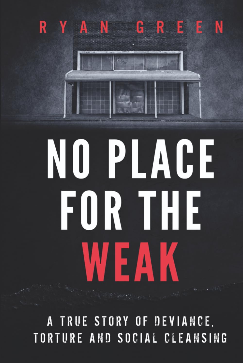 No Place for the Weak: A True Story of Deviance, Torture and Social Cleansing (True Crime)