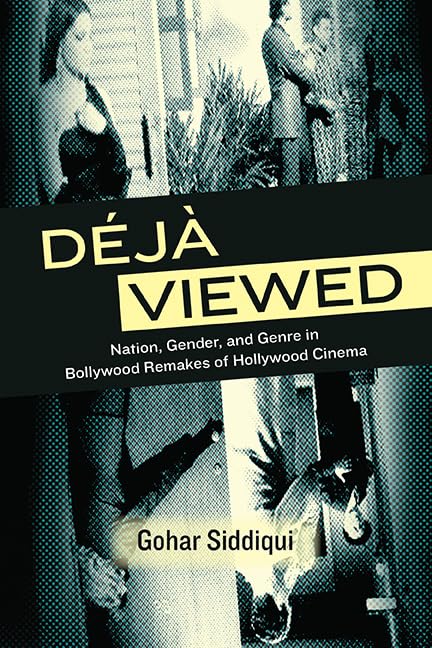 Déjà Viewed: Nation, Gender, and Genre in Bollywood Remakes of Hollywood Cinema (SUNY series, Horizons of Cinema)      Kindle Edition