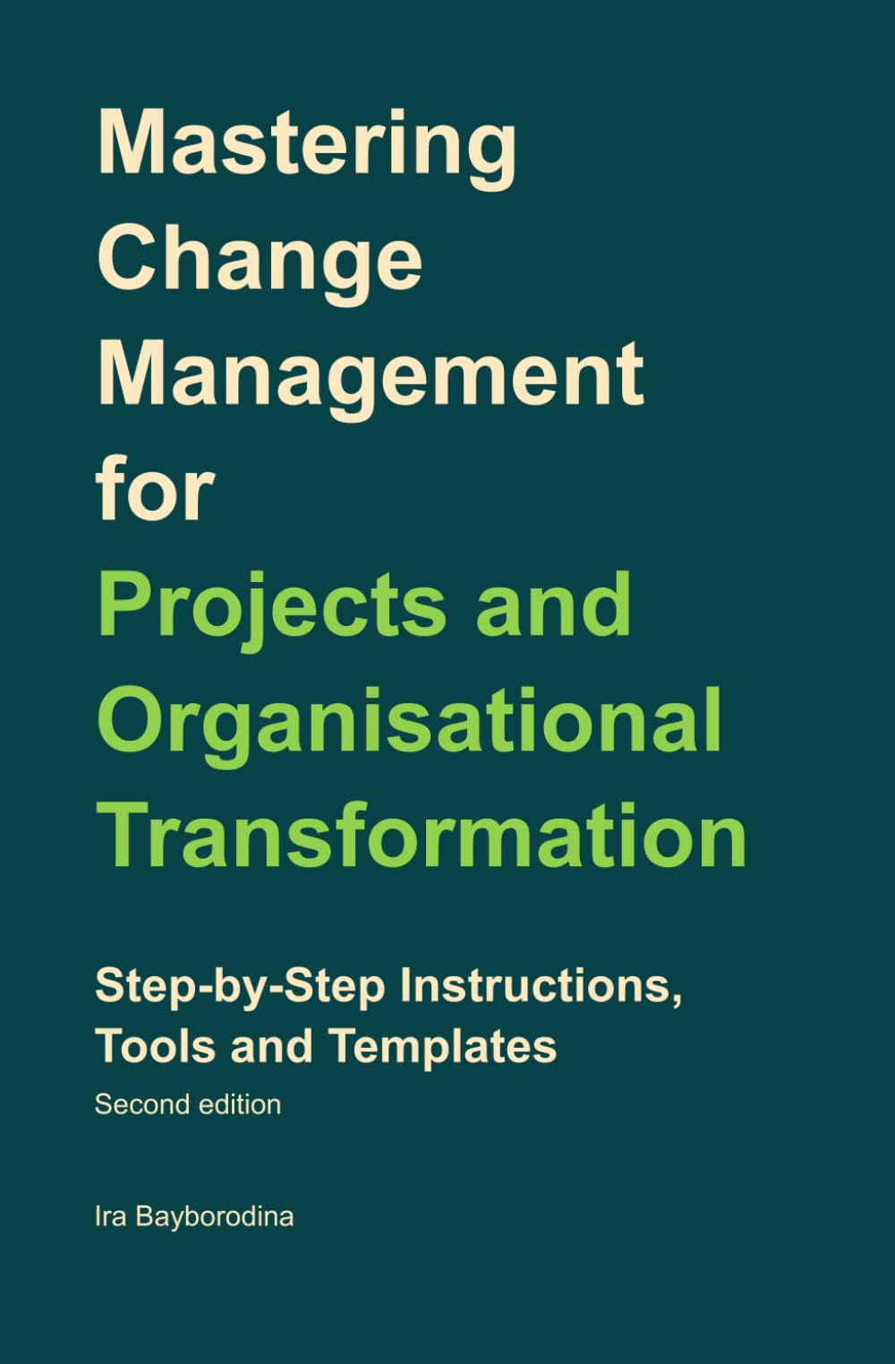Mastering Change Management for Projects and Organisational Transformation: Step-by-Step Instructions, Tools and Templates