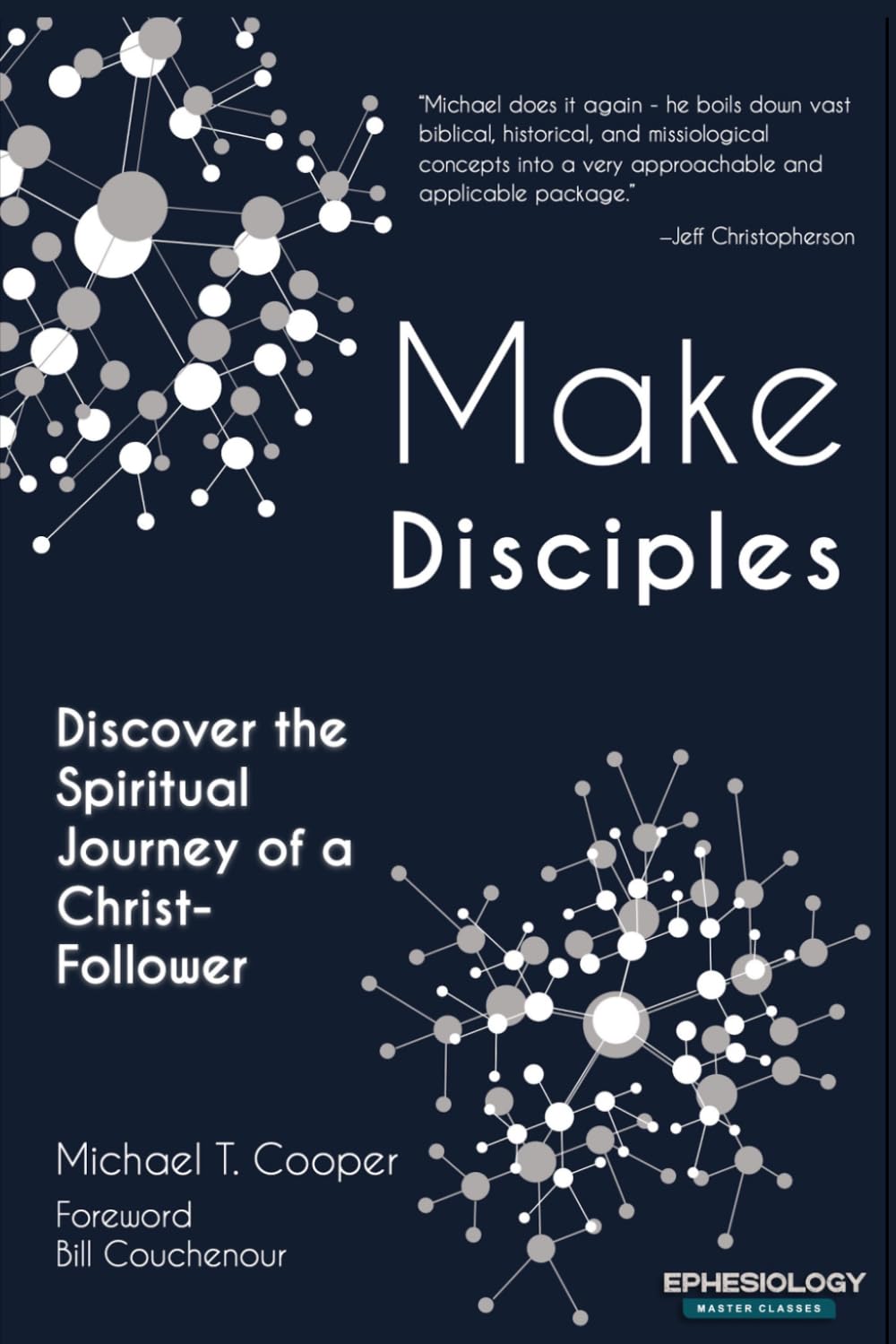 Make Disciples: Discover the Spiritual Journey of a Christ-Follower (Defense of the Faith from Ephesiology)
