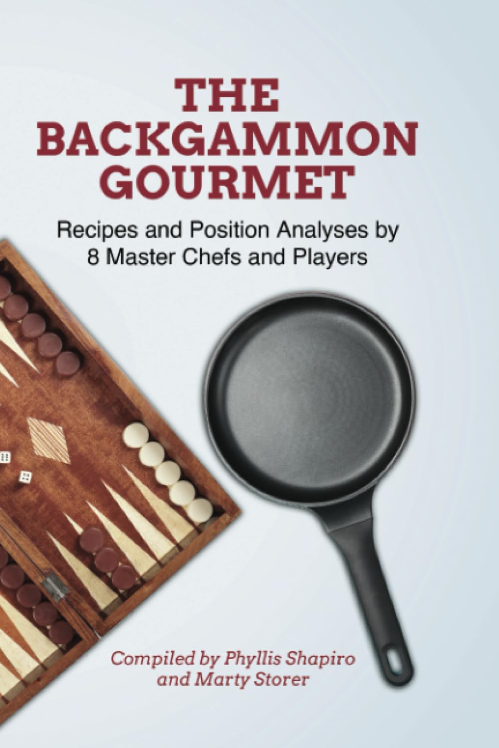 The Backgammon Gourmet: Recipes and Position Analyses by 8 Master Chefs and Players