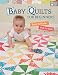 Baby Quilts for Beginners: Easy to Make, Fun to Give