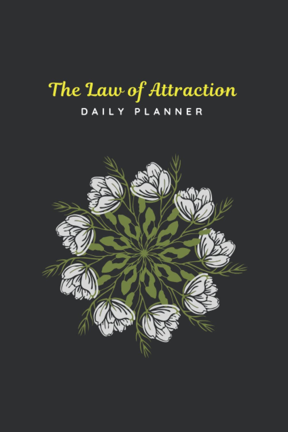 The Law of Attraction Daily Planner: Manifest your dreams - Journal for Daily Gratitude, Self-concept, Visualization & Positive Affirmations
