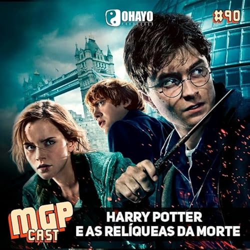 Harry Potter e as Rel&iacute;queas da Morte | Especial | MGPCast #90
