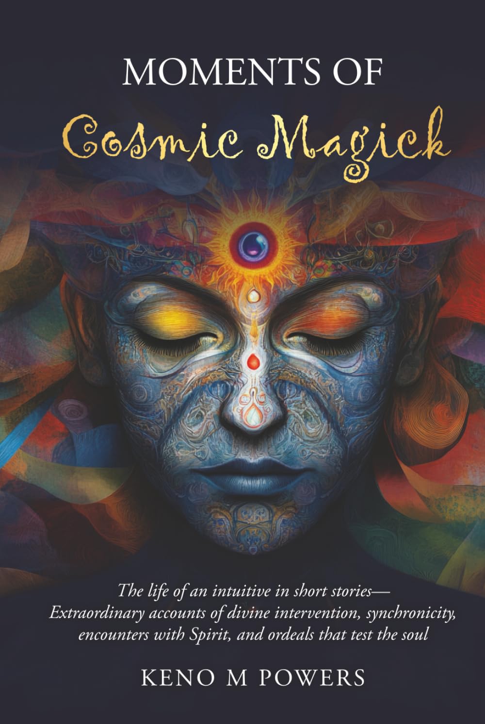 Moments of Cosmic Magick: The life of an intuitive in short stories
