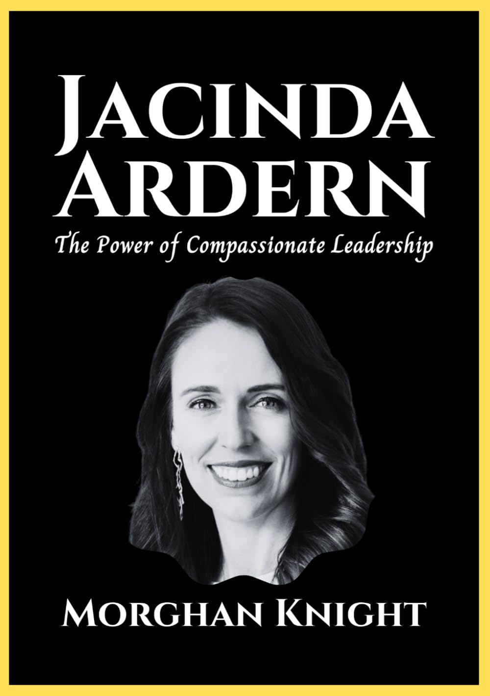 JACINDA ARDERN: The Power of Compassionate Leadership (Powerful Women Leaders)
