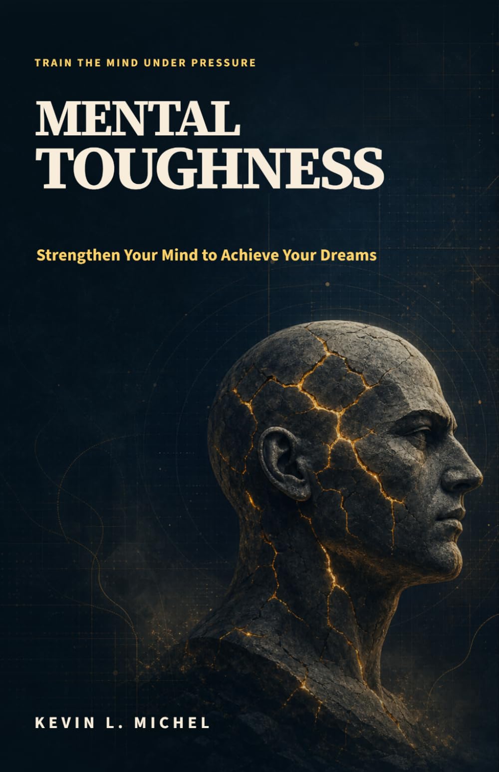 Mental Toughness: Strengthen Your Mind to Achieve Your Dreams